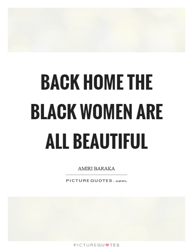 Back home the black women are all beautiful Picture Quote #1