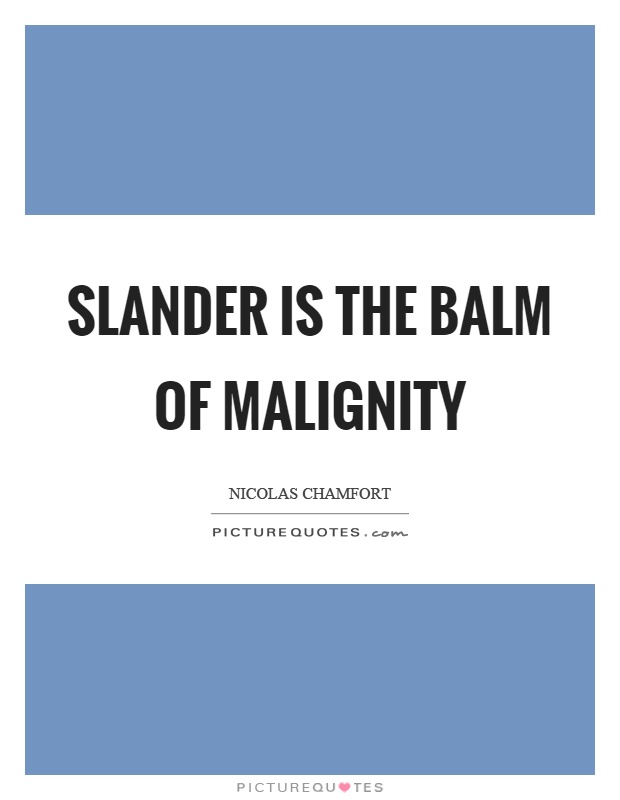 Slander is the balm of malignity Picture Quote #1