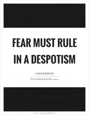 Fear must rule in a despotism Picture Quote #1