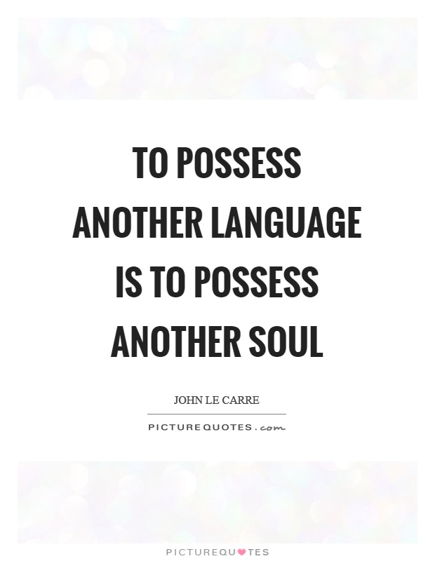 To possess another language is to possess another soul Picture Quote #1