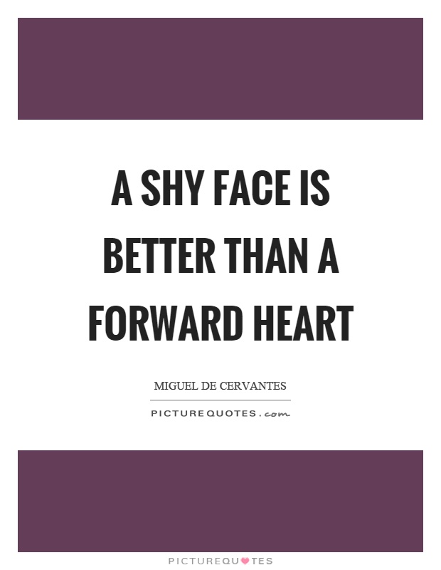 A shy face is better than a forward heart Picture Quote #1
