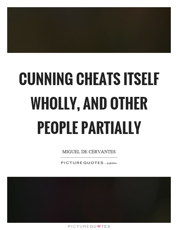 Cunning cheats itself wholly, and other people partially Picture Quote #1