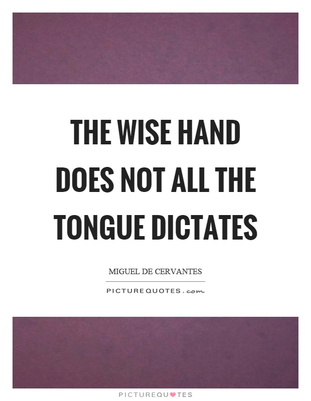 The wise hand does not all the tongue dictates Picture Quote #1