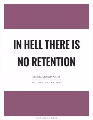 In hell there is no retention Picture Quote #1