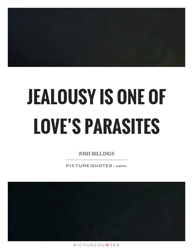 Jealousy is one of love's parasites Picture Quote #1