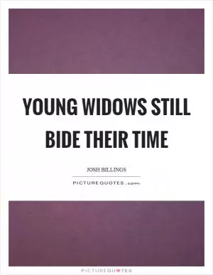 Young widows still bide their time Picture Quote #1