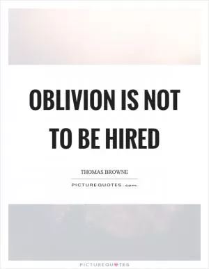Oblivion is not to be hired Picture Quote #1
