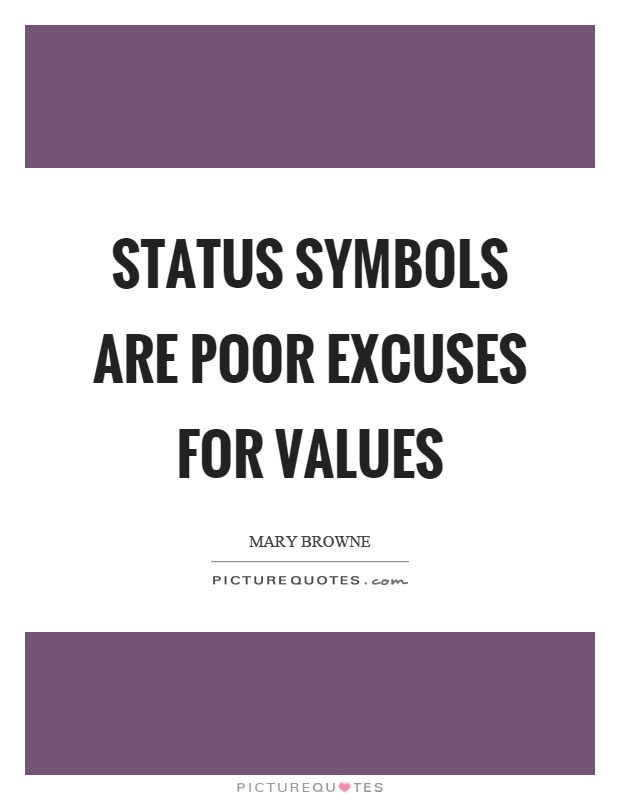 Status symbols are poor excuses for values Picture Quote #1
