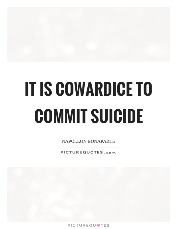 It is cowardice to commit suicide | Picture Quotes