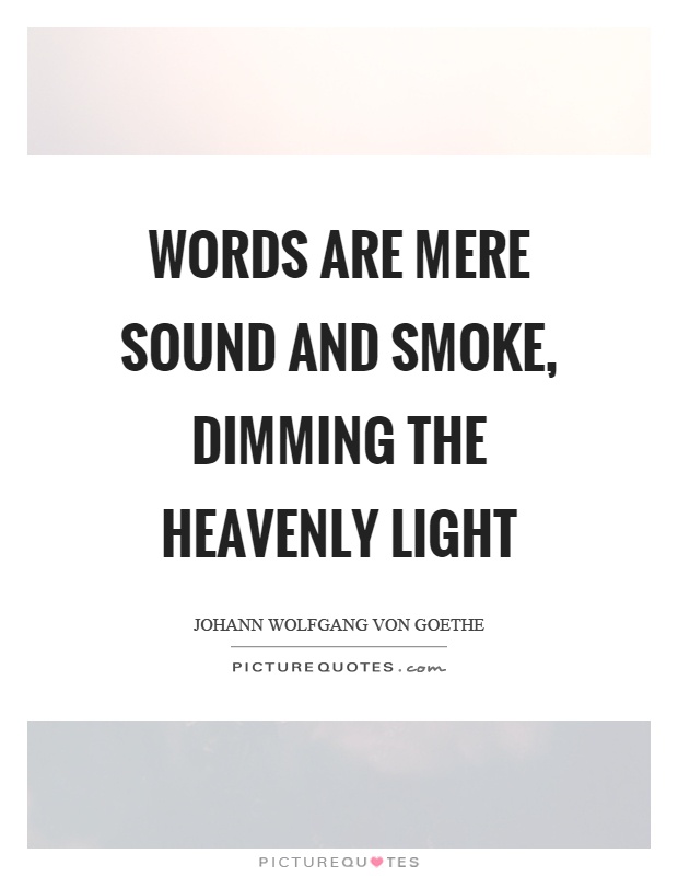 Words are mere sound and smoke, dimming the heavenly light Picture Quote #1