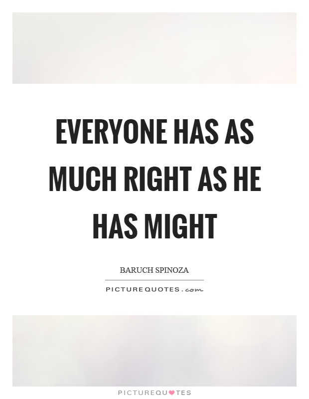 Everyone has as much right as he has might Picture Quote #1