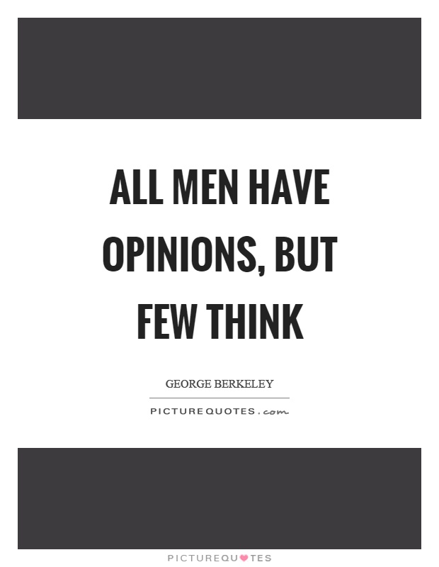 All men have opinions, but few think Picture Quote #1
