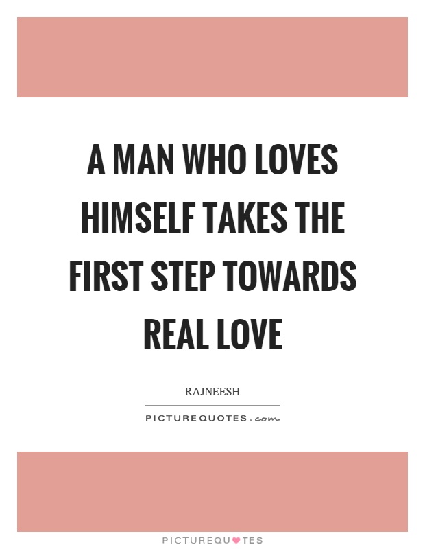 A man who loves himself takes the first step towards real love Picture Quote #1