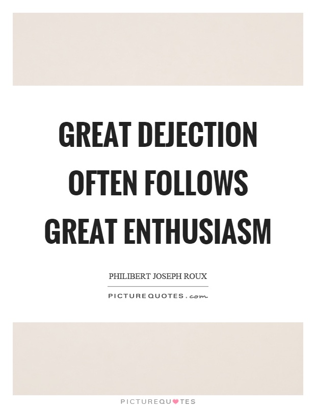 Great dejection often follows great enthusiasm Picture Quote #1
