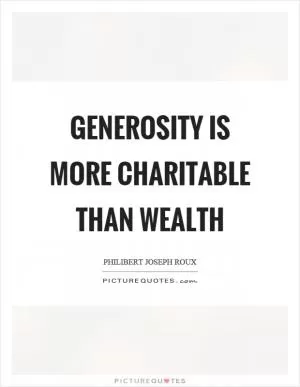 Generosity is more charitable than wealth Picture Quote #1