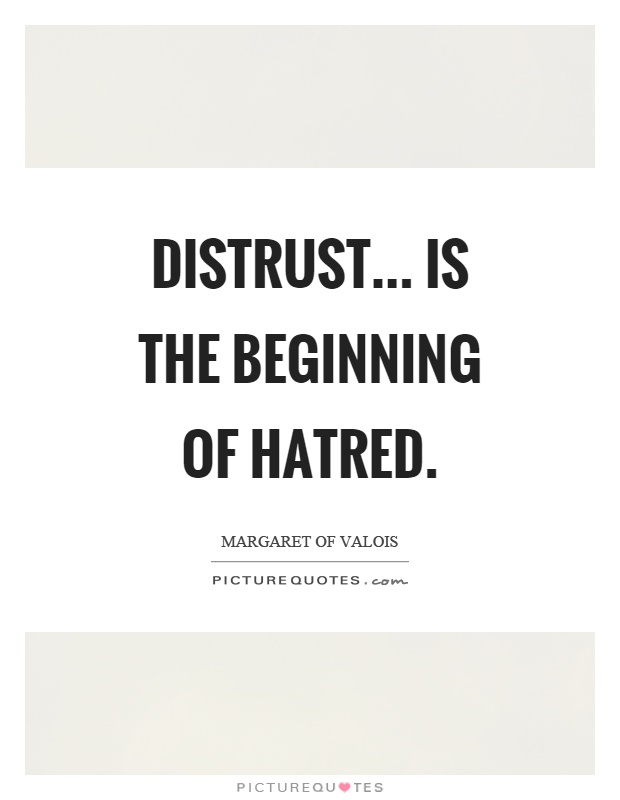 Distrust... is the beginning of hatred Picture Quote #1