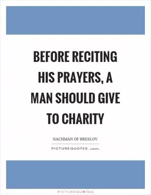 Before reciting his prayers, a man should give to charity Picture Quote #1