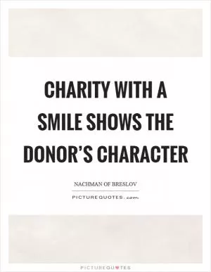 Charity with a smile shows the donor’s character Picture Quote #1