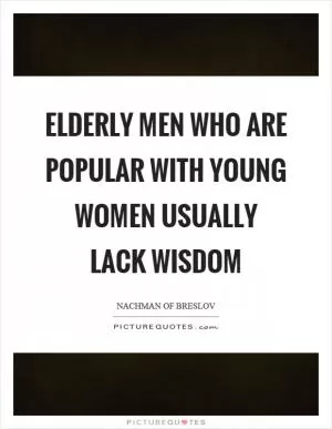 Elderly men who are popular with young women usually lack wisdom Picture Quote #1