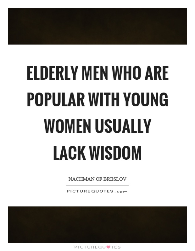 Elderly men who are popular with young women usually lack wisdom Picture Quote #1