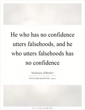 He who has no confidence utters falsehoods, and he who utters falsehoods has no confidence Picture Quote #1