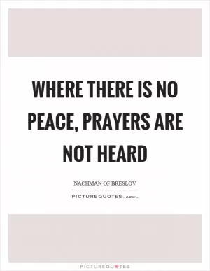 Where there is no peace, prayers are not heard Picture Quote #1