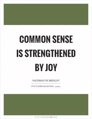 Common sense is strengthened by joy Picture Quote #1