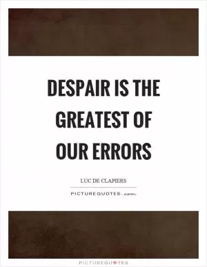 Despair is the greatest of our errors Picture Quote #1