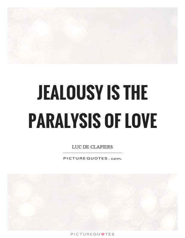 Jealousy is the paralysis of love Picture Quote #1