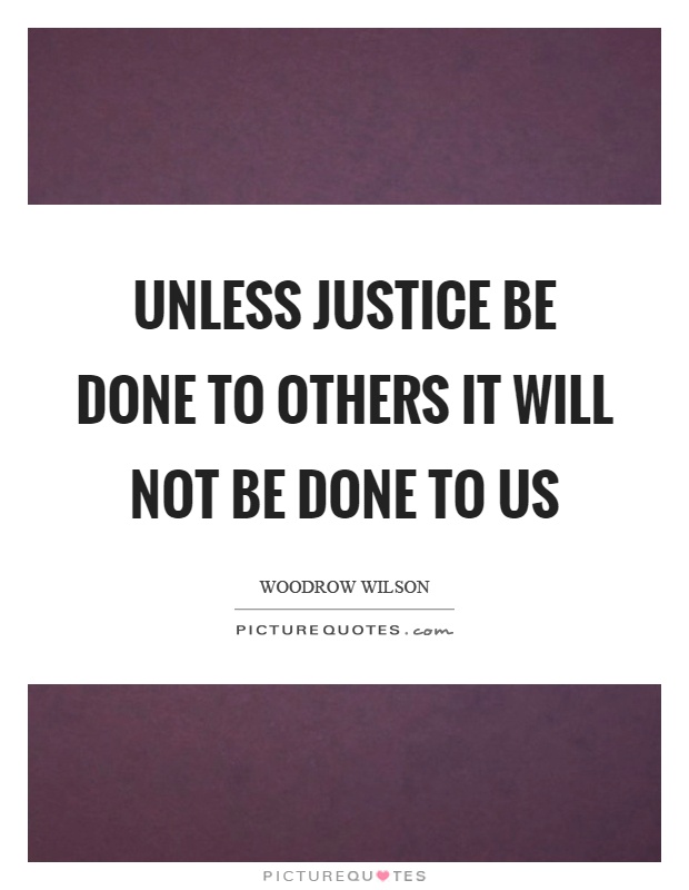 Unless justice be done to others it will not be done to us Picture Quote #1