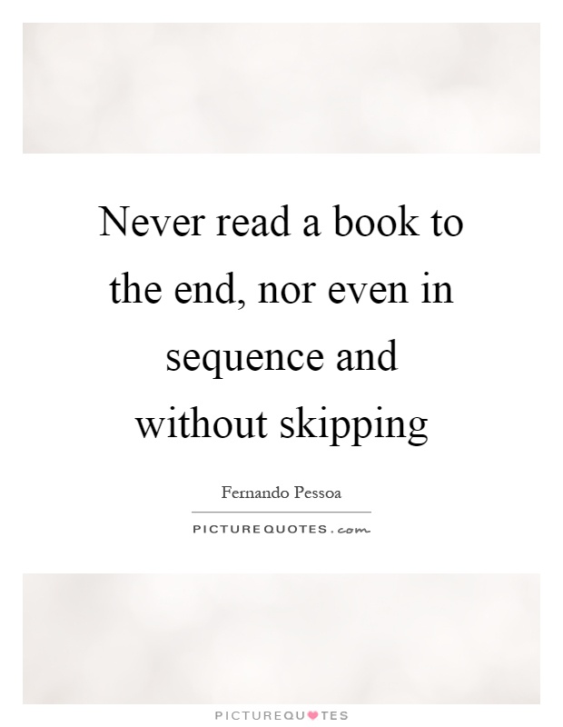 Never read a book to the end, nor even in sequence and without skipping Picture Quote #1