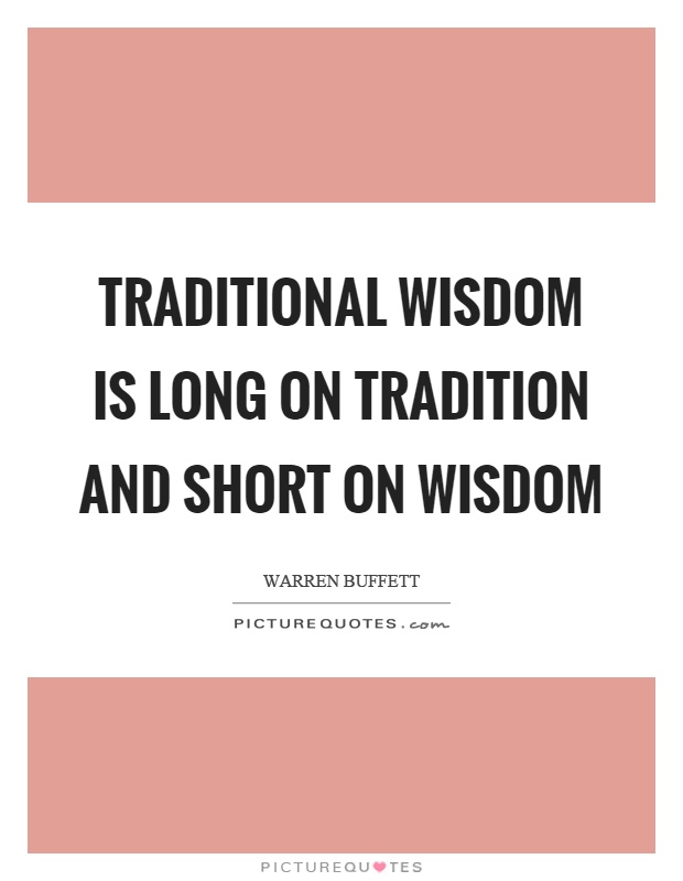 Traditional wisdom is long on tradition and short on wisdom Picture Quote #1