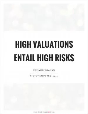 High valuations entail high risks Picture Quote #1