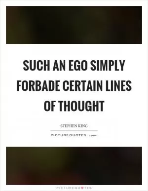 Such an ego simply forbade certain lines of thought Picture Quote #1