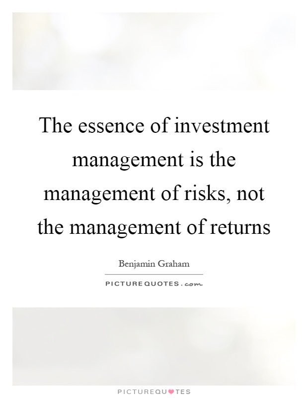 The essence of investment management is the management of risks, not the management of returns Picture Quote #1