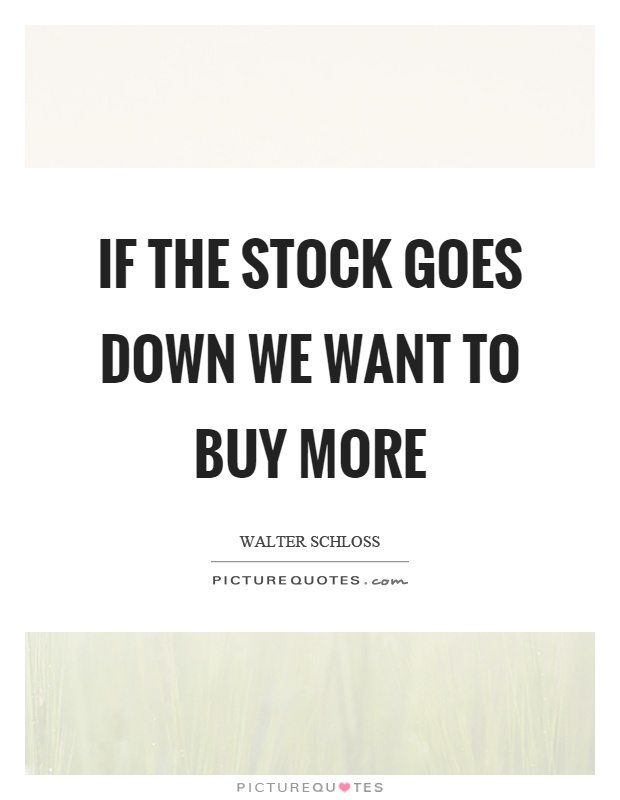 If the stock goes down we want to buy more Picture Quote #1