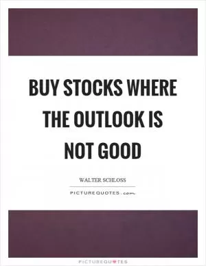 Buy stocks where the outlook is not good Picture Quote #1