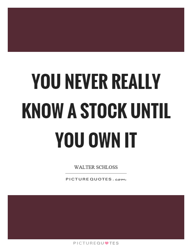 You never really know a stock until you own it Picture Quote #1
