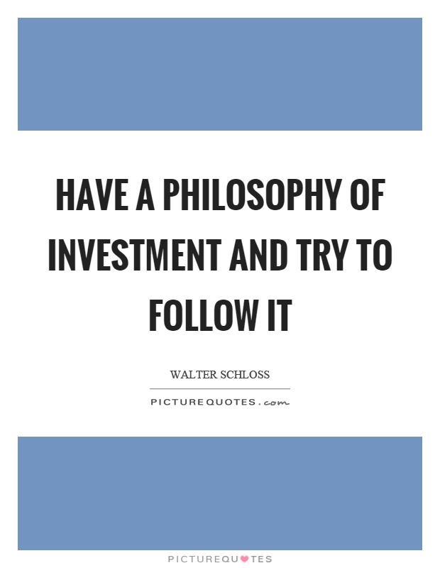 Have a philosophy of investment and try to follow it Picture Quote #1