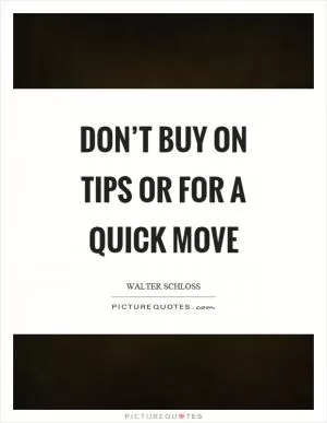 Don’t buy on tips or for a quick move Picture Quote #1