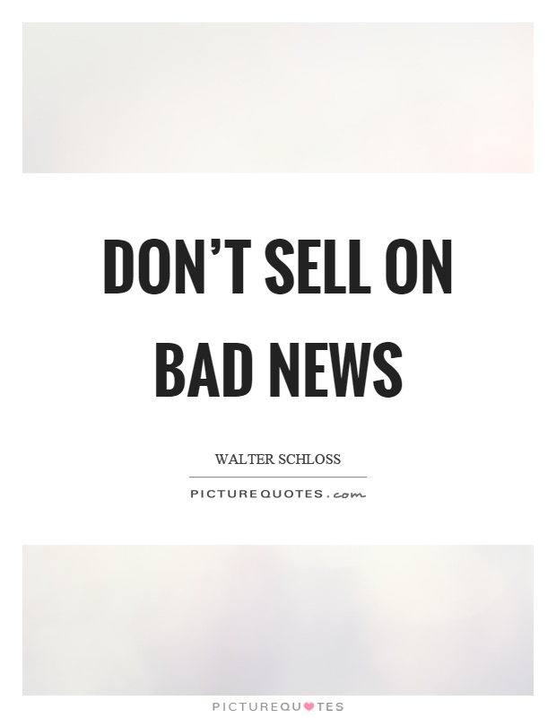 Don't sell on bad news Picture Quote #1