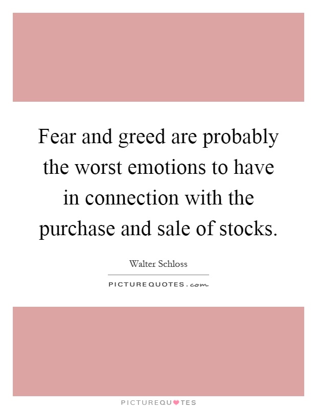 Fear and greed are probably the worst emotions to have in connection with the purchase and sale of stocks Picture Quote #1