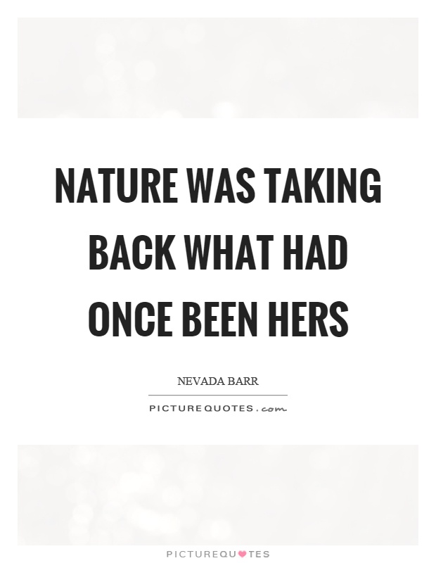 Nature was taking back what had once been hers Picture Quote #1