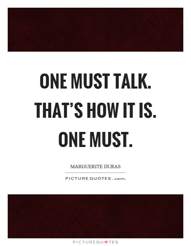 One must talk. That's how it is. One must Picture Quote #1