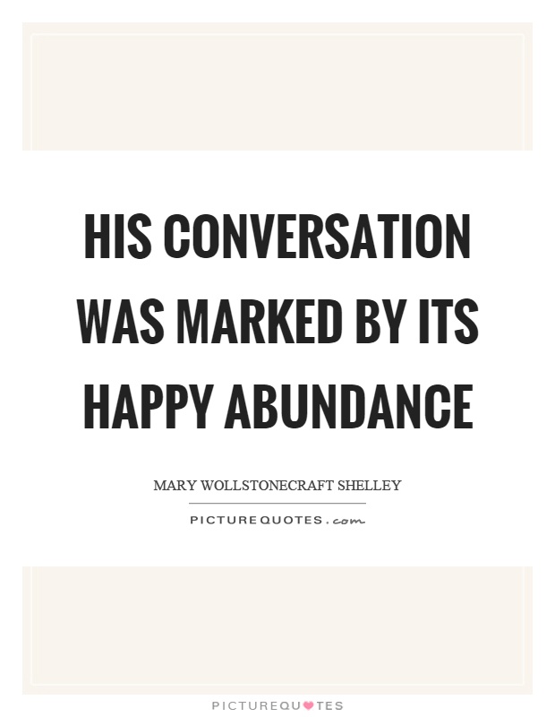 His conversation was marked by its happy abundance Picture Quote #1