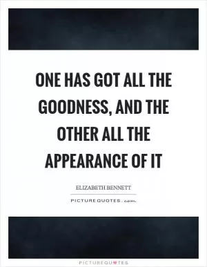 One has got all the goodness, and the other all the appearance of it Picture Quote #1