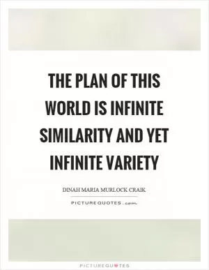 The plan of this world is infinite similarity and yet infinite variety Picture Quote #1