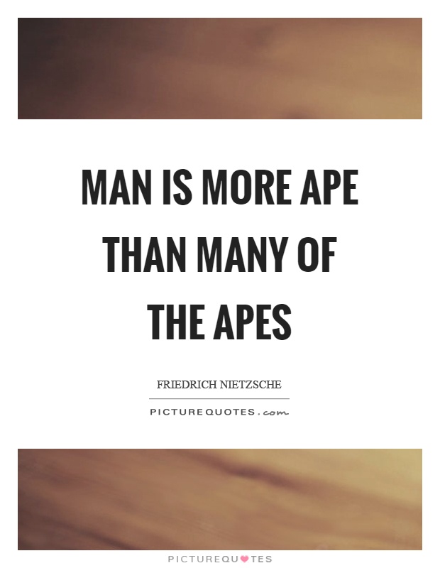 Man is more ape than many of the apes Picture Quote #1