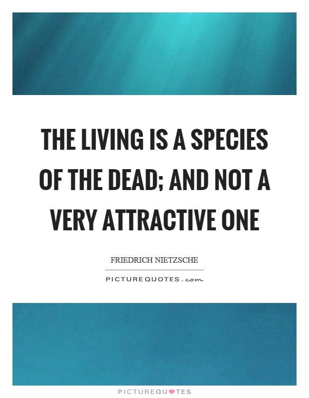 The living is a species of the dead; and not a very attractive one Picture Quote #1