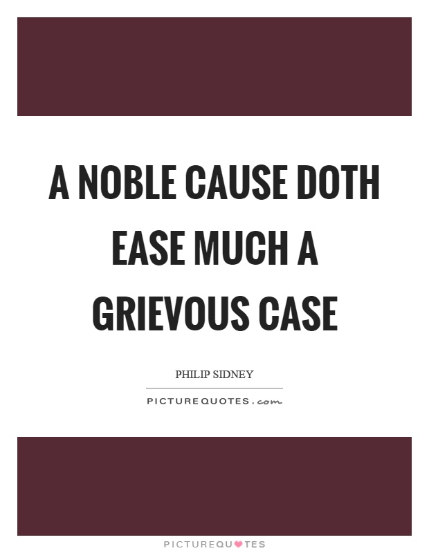 A noble cause doth ease much a grievous case Picture Quote #1